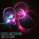 Guided Meditation Limitless Mind to Reality